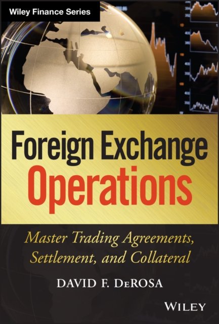 Foreign Exchange Operations – Master Trading Agreements, Settlement, and Collat…