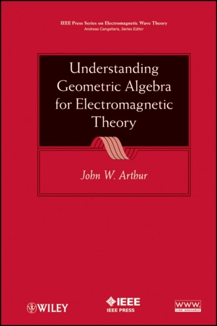 Understanding Geometric Algebra for Electromagnetic Theory Arthur Hardback