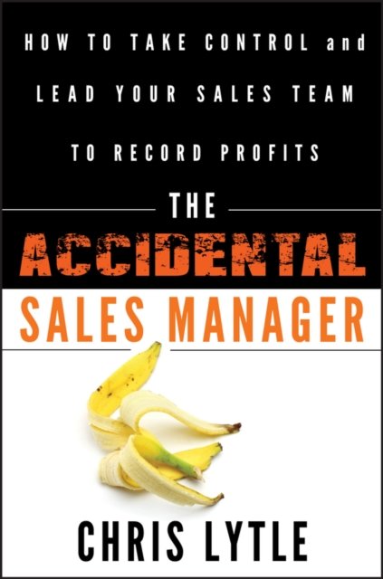 The Accidental Sales Manager – How to Take Control  and Lead Your Sales Team to…