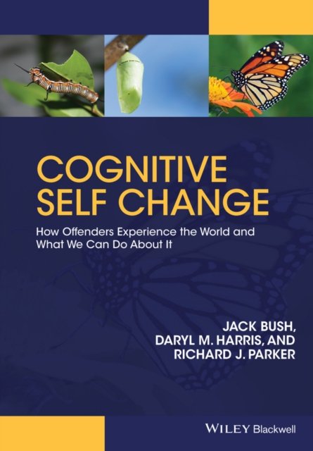 Cognitive Self Change – How Offenders Experience the World and What We Can Do A…