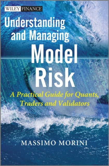 Understanding and Managing Model Risk – A Practical Guide for Quants, Traders a…
