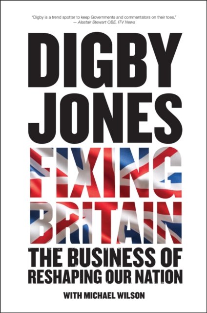 Fixing Britain – The Business of Reshaping Our Nation Jones Hardback
