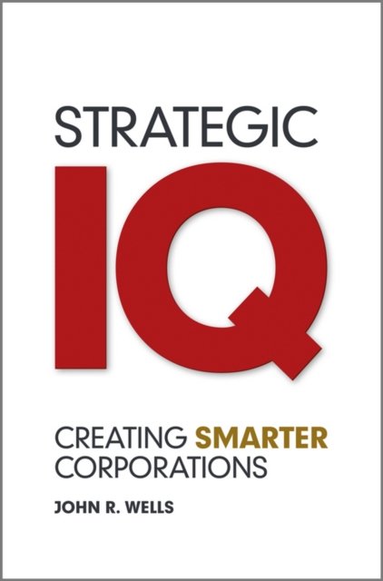 Strategic IQ – Creating Smarter Corporations Wells Hardback John Wiley & Sons