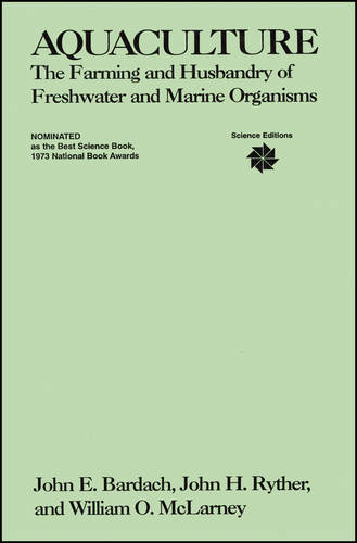 Aquaculture – Farming and Husbandry of Freshwater Marine Organisms Bardach