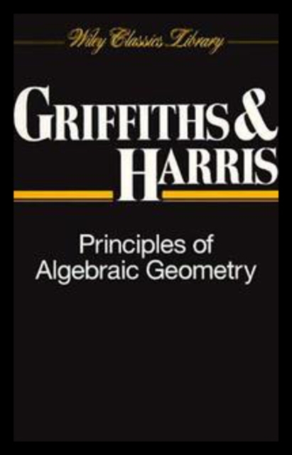 Principles of Algebraic Geometry Griffiths Paperback Wiley–Blackwell