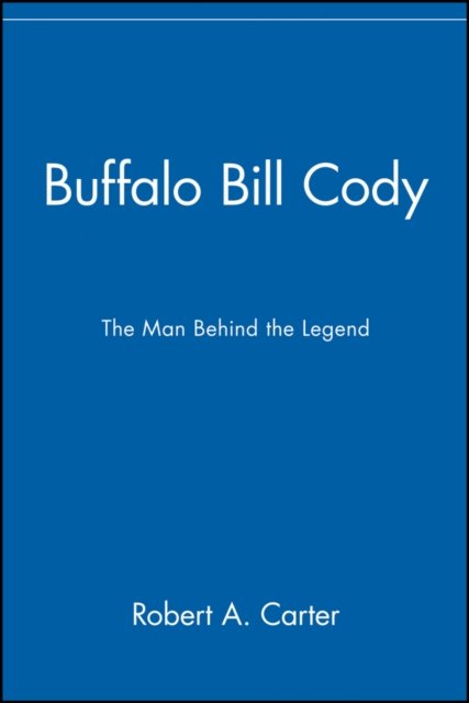 Buffalo Bill Cody – The Man Behind the Legend Carter Paperback Jossey Bass
