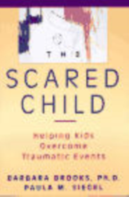 The Scared Child – Helping Kids Overcome Traumatic  Events Brooks Paperback