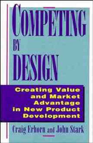 Competing By Design – Creating Value & Market Advantage in New Product Developm…