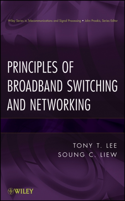 Principles of Broadband Switching and Networking Liew Hardback Wiley–Blackwell
