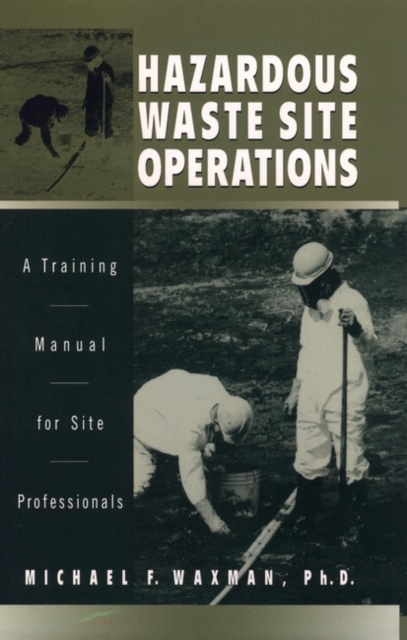 Hazardous Waste Site Operations: A Training Manual Manual for Site Professional…