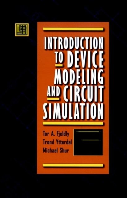 Introduction to Device Modeling and Circuit Simula Simulation Fjeldly Hardback