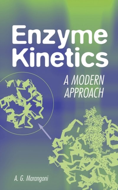 Enzyme Kinetics – A Modern Approach Marangoni Hardback Wiley–Blackwell