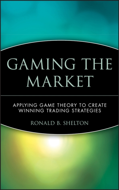 Gaming the Market – Applying Game Theory to Create  Winning Trading Strategies
