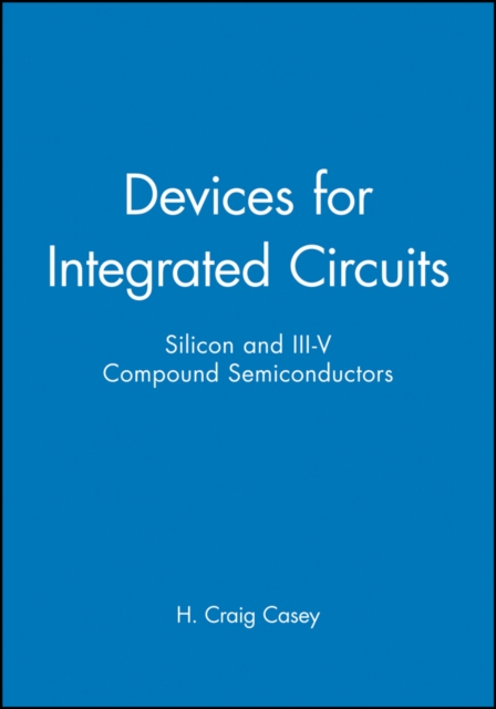 Devices for Integrated Circuits – Silicon & III–V  Compound Semiconductors Casey