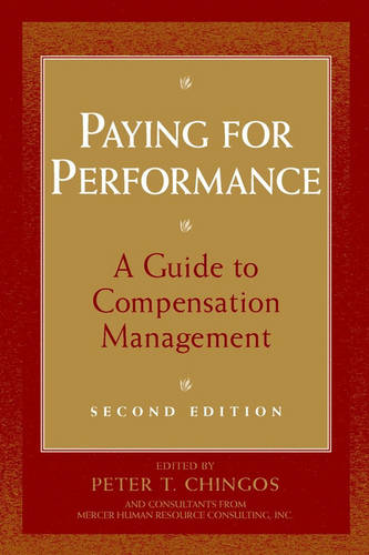 Paying for Performance: A Guide to Compensation Ma Management 2e Chingos