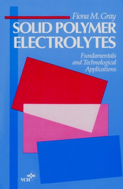 Solid Polymer Electrolytes – Fundamentals and Technological Applications Gray