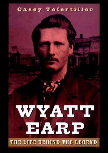 Wyatt Earp – The Life behind the Legend Tefertiller Hardback Jossey Bass