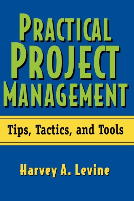 Practical Project Management – Tips, Tactics and Tools Levine Hardback