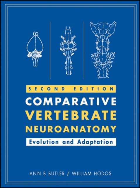 Comparative Vertebrate Neuroanatomy – Evolution and Adaptation 2e Butler