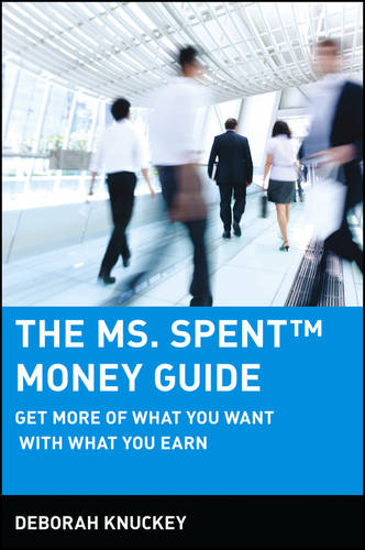 The Ms. Spent Money Guide – Get More of What You Want With What You Earn Knuckey