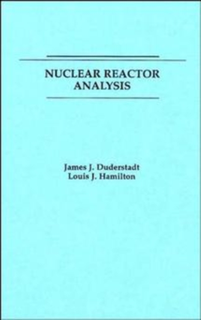 Nuclear Reactor Analysis Duderstadt Paperback John Wiley & Sons 9780471223634
