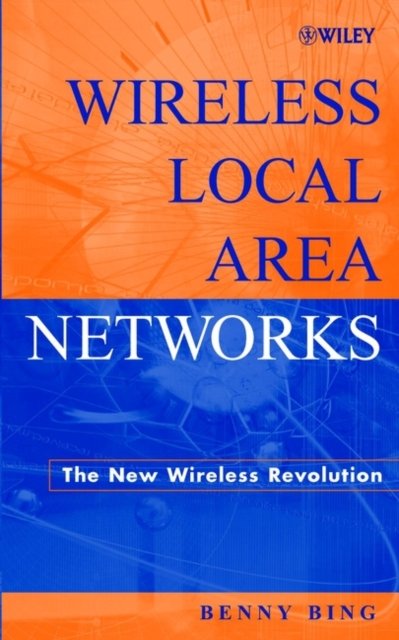 Wireless Local Area Networks – The New Wireless Revolution Bing Hardback