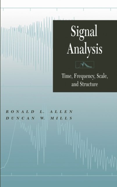 Signal Analysis – Time, Frequency, Scale and Structure Allen Hardback