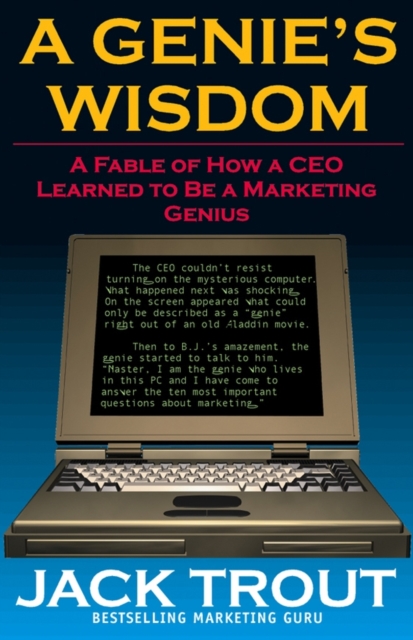 A Genie′s Wisdom – A Fable of How a CEO Learned to Be a Marketing Genius Trout
