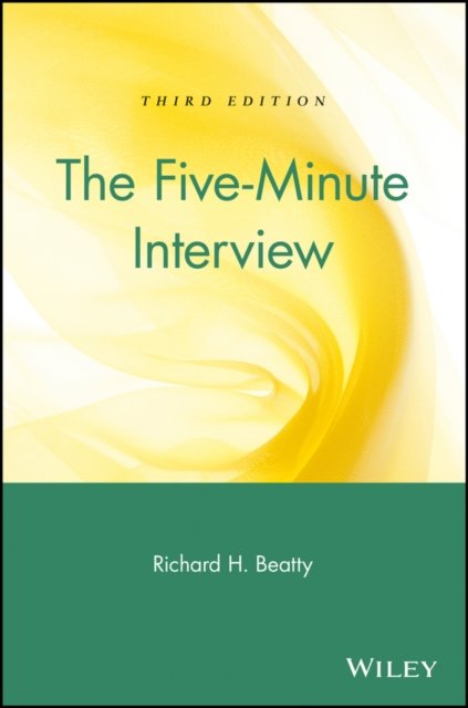 The Five–Minute Interview – A Job Hunter′s Guide to a Successful Interview 3e