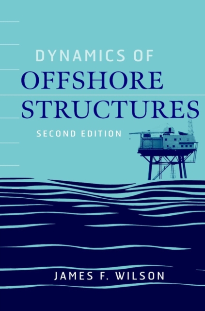 Dynamics of Offshore Structures 2e Wilson Hardback John Wiley & Sons