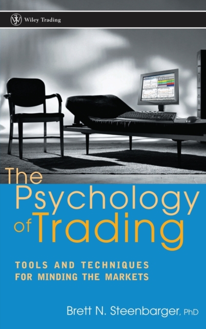 The Psychology of Trading – Tools & Techniques for  Minding the Markets Hardback