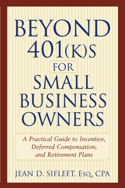 Beyond 401(k)s for Small Business Owners – A Practical Guide to Incentive, Defe…