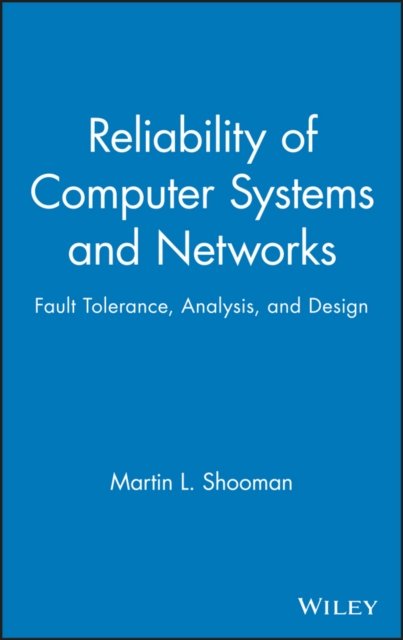 Reliability of Computer Systems and Networks – Tolerance, Analysis and Design