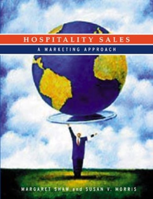 Hospitality Sales: A Marketing Approach Shaw Hardback John Wiley & Sons