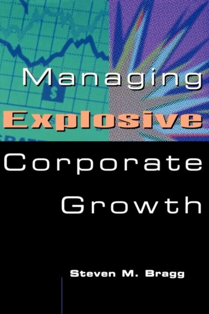 Managing Explosive Corporate Growth Bragg Hardback John Wiley & Sons