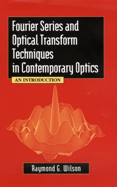 Fourier Series and Optical Transform Techniques in  Contemporary Optics – An In…