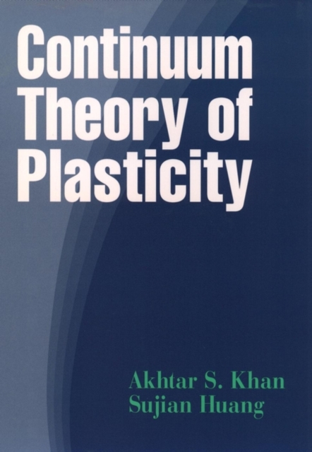 Continuum Theory of Plasticity Khan Hardback John Wiley & Sons 9780471310433