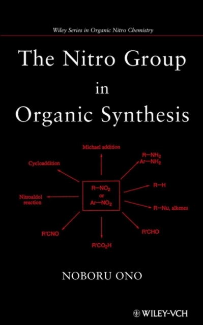 The Nitro Group in Organic Synthesis Ono Hardback Wiley–Blackwell 9780471316114