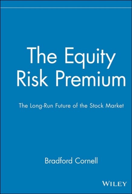 The Equity Risk Premium – The Long–Run Future of the Stock Market Cornell