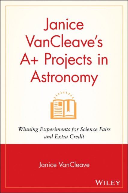 Janice VanCleave′s A+ Projects in Astronomy – Winning Experiments for Science F…