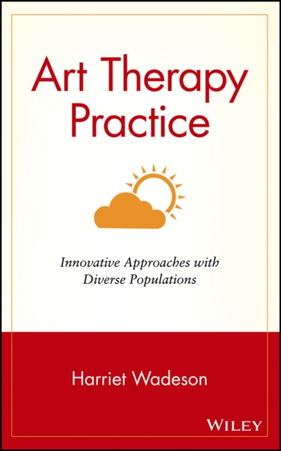 Art Therapy Practice – Innovative Approaches with Diverse Populations Wadeson