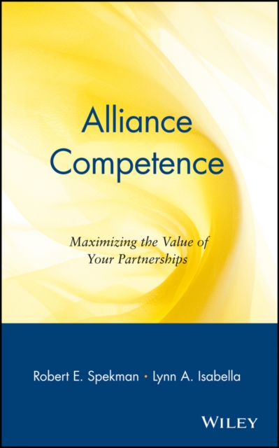 Alliance Competence – Maximizing the Value of Your Partnerships Spekman Hardback