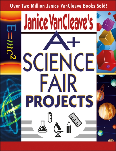 Janice VanCleave′s A+ Science Fair Projects VanCleave Paperback Jossey Bass
