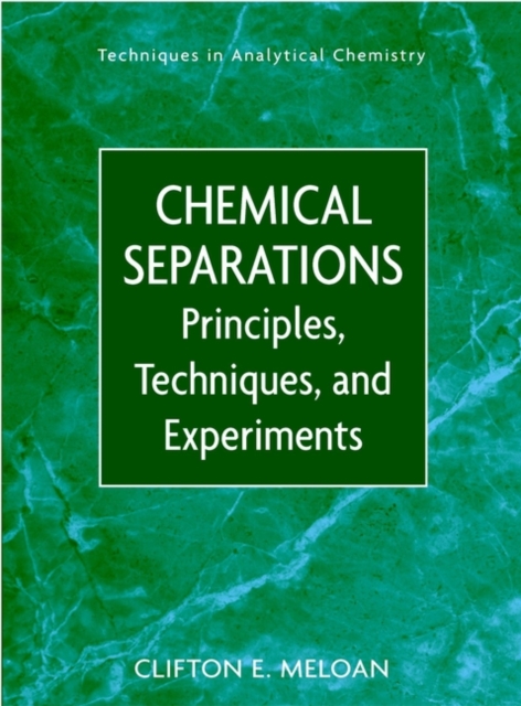 Chemical Separations – Principles, Techniques and Experiments Meloan Hardback