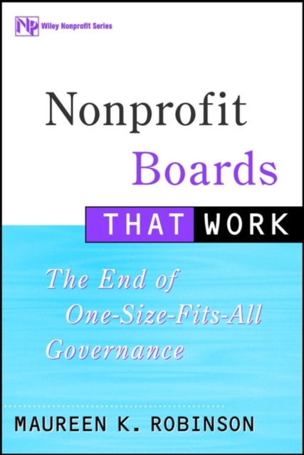 Nonprofit Boards that Work – The End of One–Size– Fits–All Governance Robinson