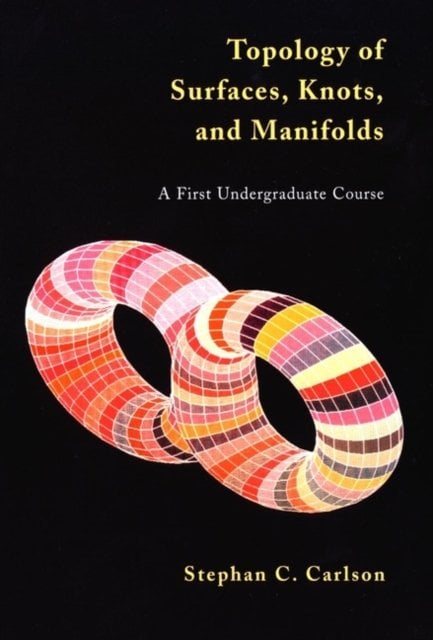 Topology of Surfaces, Knots & Manifolds – A First Undergraduate Course (WSE)