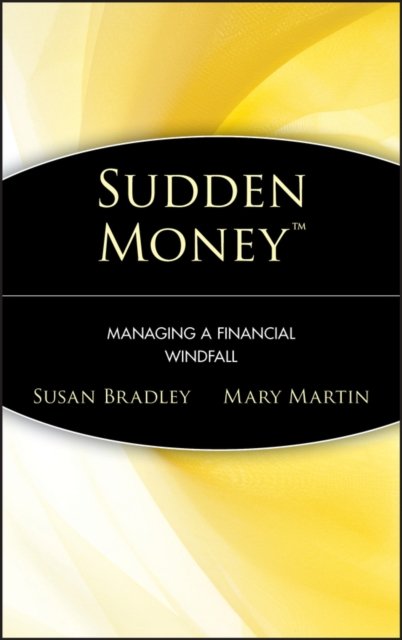Sudden Money – Managing a Financial Windfall Bradley Hardback John Wiley & Sons