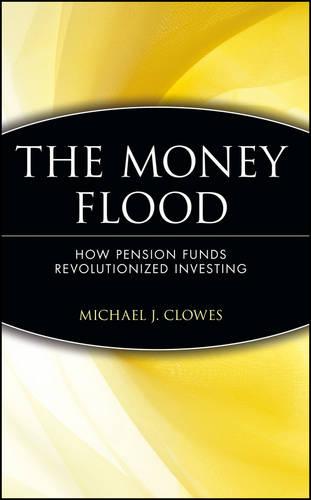 The Money Flood – How Pension Funds Revolutionized Investing Clowes Hardback