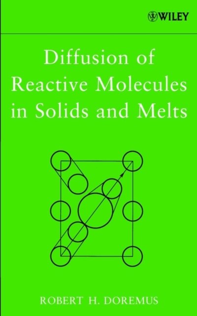Diffusion of Reactive Molecules in Solids and Doremus Hardback Wiley–Blackwell