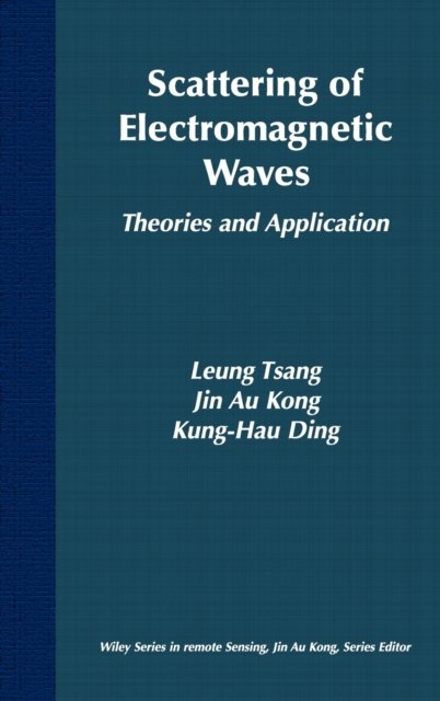 Scattering of Electromagnetic Waves – Theories Applications Tsang Hardback